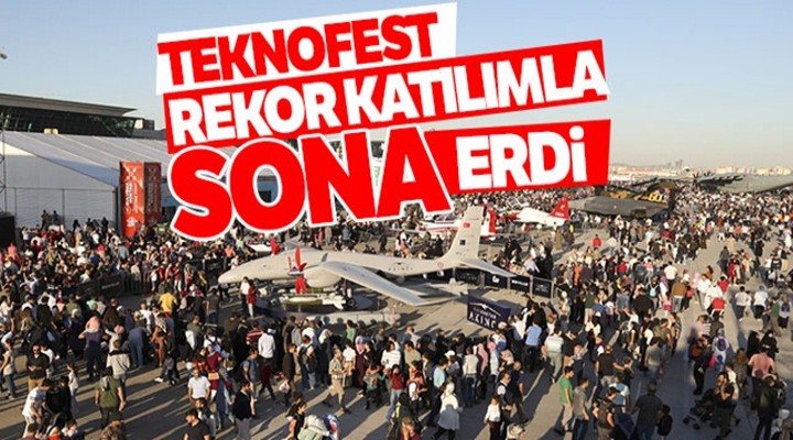 TEKNOFEST İstanbul rekor katılımla sona erdi