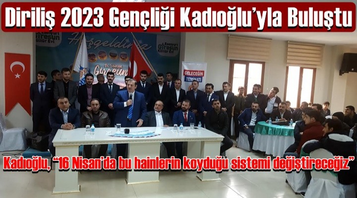 Diriliş 2023 Gençliği Kadıoğlu’yla Buluştu