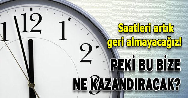 Saatleri artık geri almayacağız!