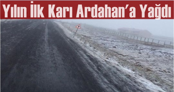 Yılın İlk Karı Ardahan'a Yağdı