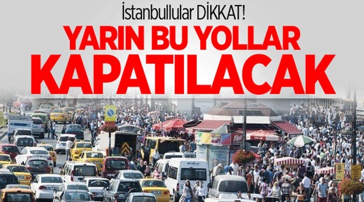 Yarın bu yollar trafiğe kapalı