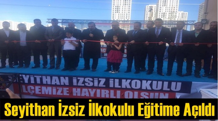 Seyithan İzsiz İlkokulu Eğitime Açıldı