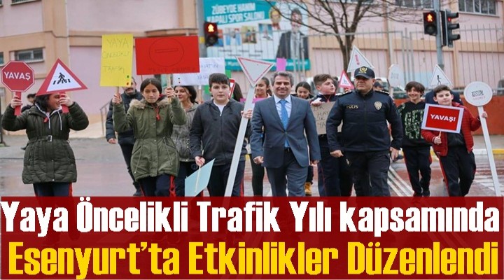 Yaya Öncelikli Trafik Yılı kapsamında Esenyurt’ta etkinlikler düzenlendi