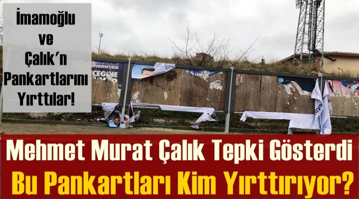 Mehmet Murat Çalık; Bu Pankartları Kim Yırttırıyor?