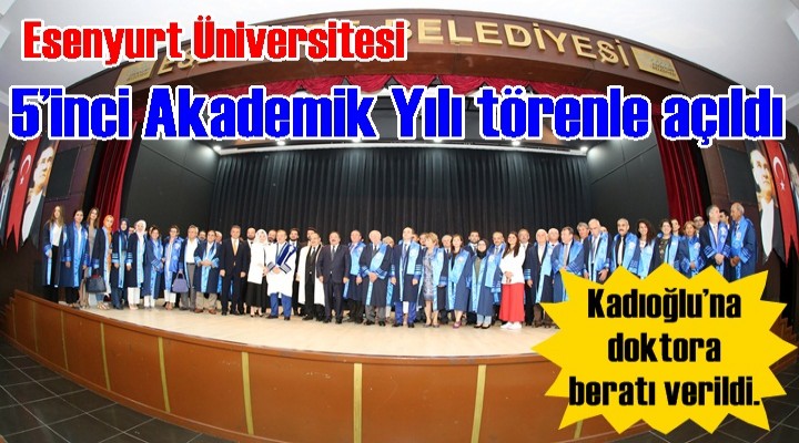Esenyurt Üniversitesi 5’inci Akademik Yılı törenle açıldı