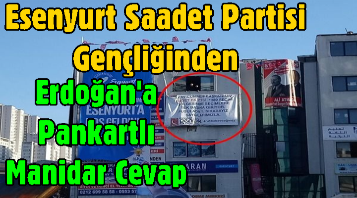 Esenyurt Saadet Partisi Gençliğinden Erdoğan'a Pankartlı Manidar Cevap