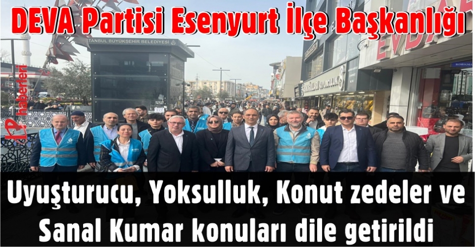 DEVA Partisi Esenyurt İlçe Başkanlığı ''Uyuşturucu ve Sanal Kumar tehlikesini halka anlattı''