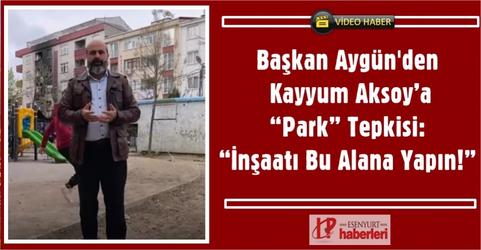 Başkan Aygün'den Kayyum Aksoy’a “Park” Tepkisi: “İnşaatı Bu Alana Yapın!”