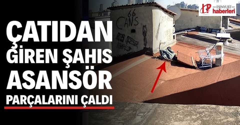 Esenyurt’ta akılalmaz yöntem: Çatıdan girip asansör parçalarını çaldı