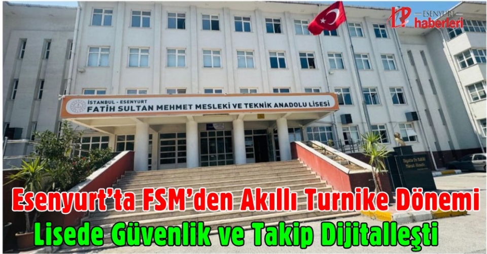 Esenyurt’ta FSM’den Akıllı Turnike Dönemi: Lisede Güvenlik ve Takip Dijitalleşti