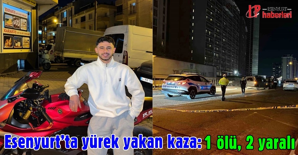Esenyurt’ta yürek yakan kaza: 1 ölü, 2 yaralı