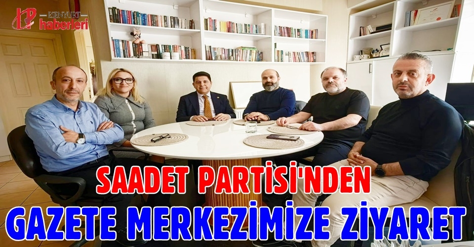 Saadet Partisi'nden gazete merkezimize ziyaret