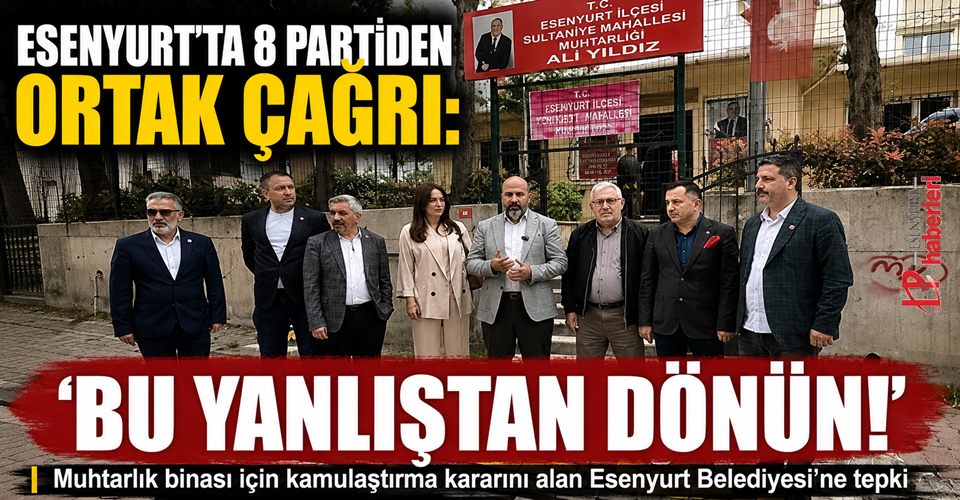 Esenyurt’ta 8 Parti Ortak Tepki Gösterdi: “Bu Yanlıştan Dönün!”