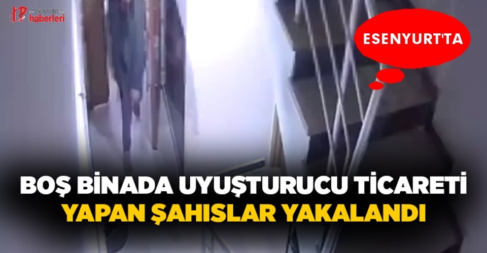 Esenyurt’ta bir binada uyuşturucu ticareti yapan 3 şüpheli gözaltına alındı