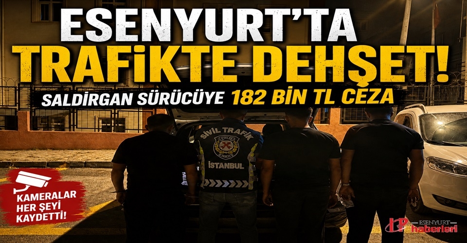 Esenyurt’ta Trafikte Dehşet! Saldırgan Sürücüye 182 Bin TL Ceza
