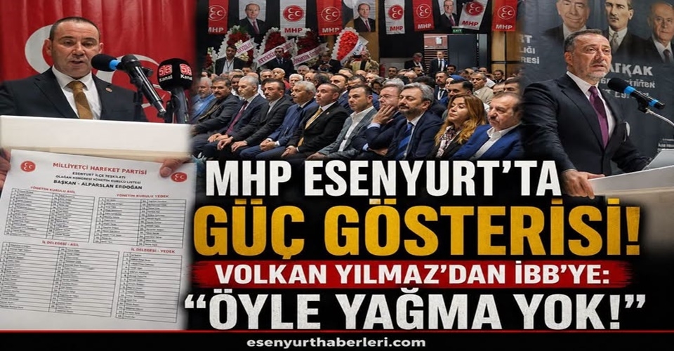 MHP Esenyurt’ta güç gösterisi! Volkan Yılmaz’dan İBB’ye ‘’Öyle Yağma Yok!’’