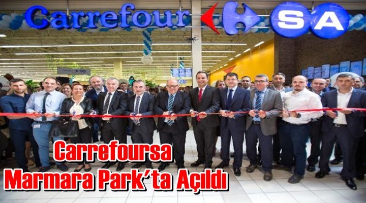 Carrefoursa, bizim Mahalle Sloganıyla Marmara Park'ta Açıldı
