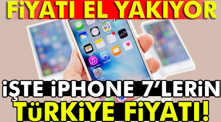 iPhone 7 Türkiye fiyatları belli oldu