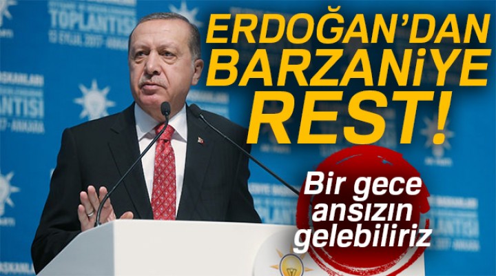 Erdoğan'dan Barzani'ye rest!