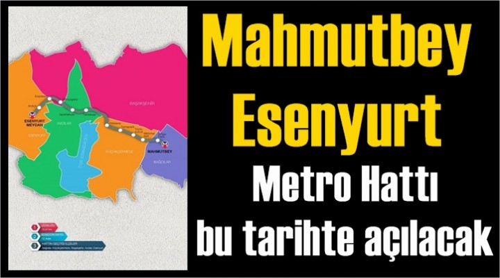 Mahmutbey-Esenyurt Metro Hattı bu tarihte açılacak