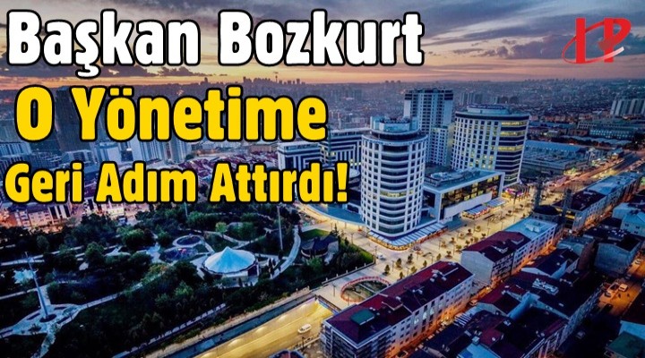 Başkan Bozkurt O Yönetime Geri Adım Attırdı!