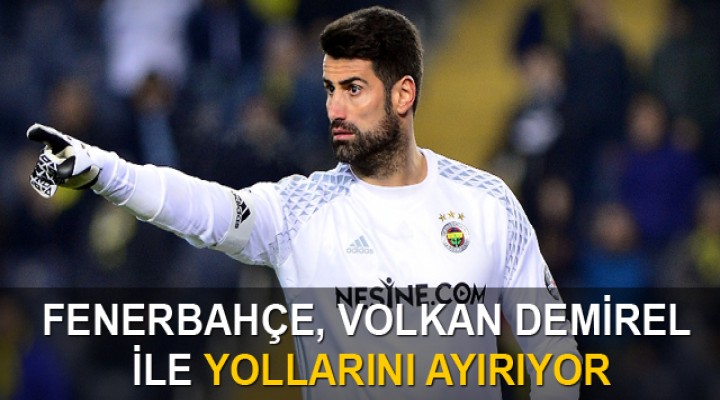 Fenerbahçe Volkan Demirel ile yollarını ayırıyor