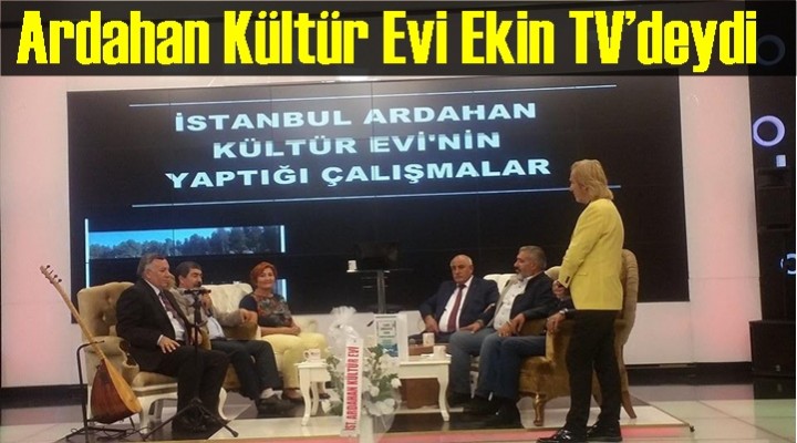 Ardahan Kültür Evi Ekin TV’deydi