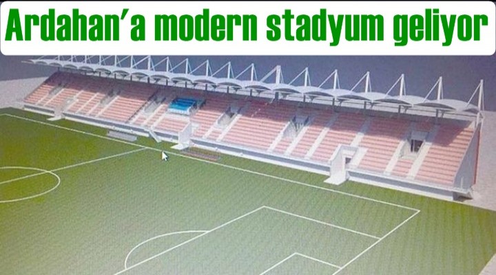 Ardahan'a modern stadyum geliyor