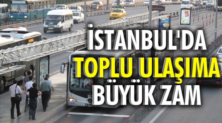 İstanbul'da ulaşıma zam!