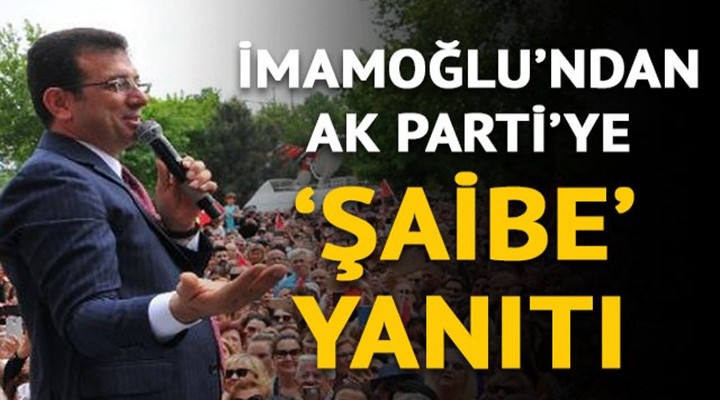 Ekrem İmamoğlu'ndan AK Parti'ye 'şaibe' yanıtı!