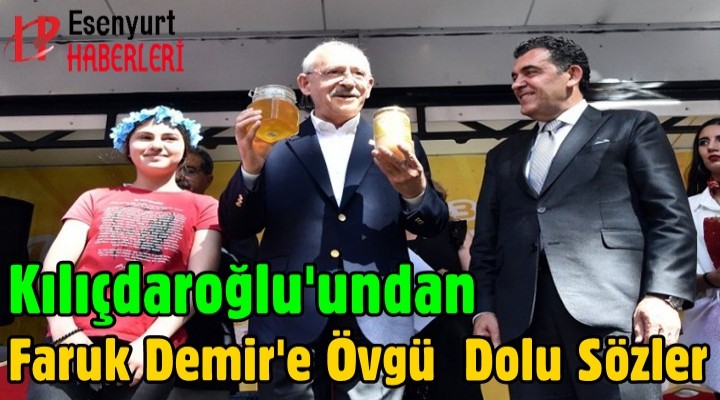 Kılıçdaroğlu'undan Faruk Demir'e Övgü Dolu Sözler