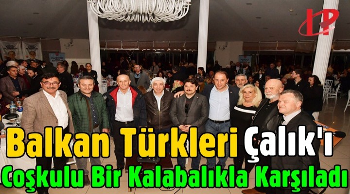 Balkan Türkleri Çalık'ı Coşkulu Bir Kalabalıkla Karşıladı