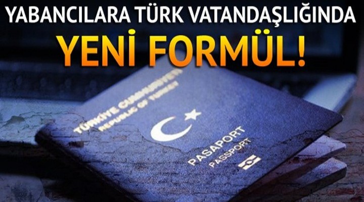 Türk vatandaşlığına geçecek yabancılara yeni formül!