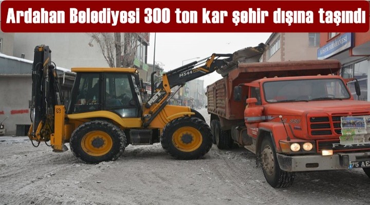 Ardahan'da 300 ton kar şehir dışına taşındı