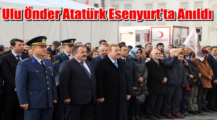 Ulu Önder Atatürk Esenyurt'ta Anıldı