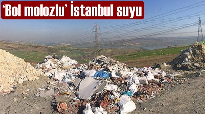 ‘Bol molozlu’ İstanbul suyu