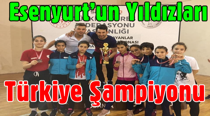 Esenyurt’un yıldızları Türkiye Şampiyonu