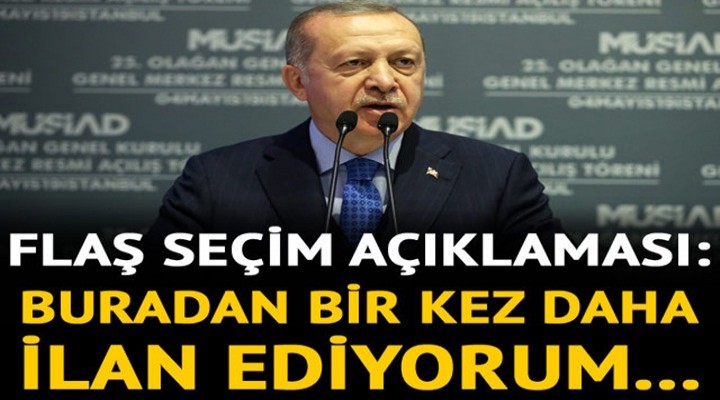 Cumhurbaşkanı Erdoğan'dan flaş seçim mesajları