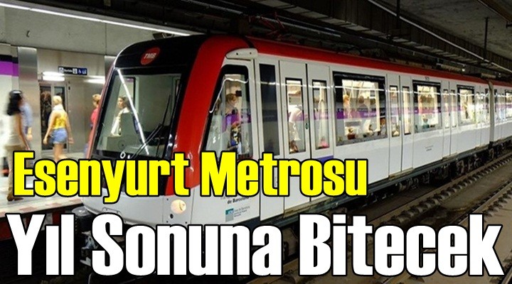Başkan Uysal Açıkladı; Esenyurt Metrosu Yıl Sonuna Bitecek