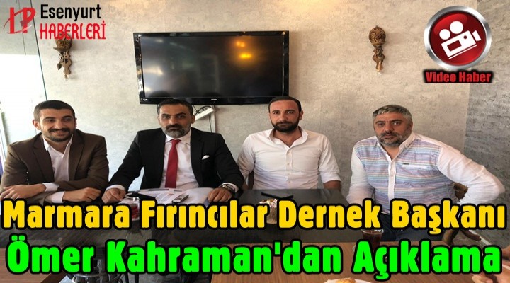 Marmara Fırıncılar Dernek Başkanı Ömer Kahraman'dan Açıklama