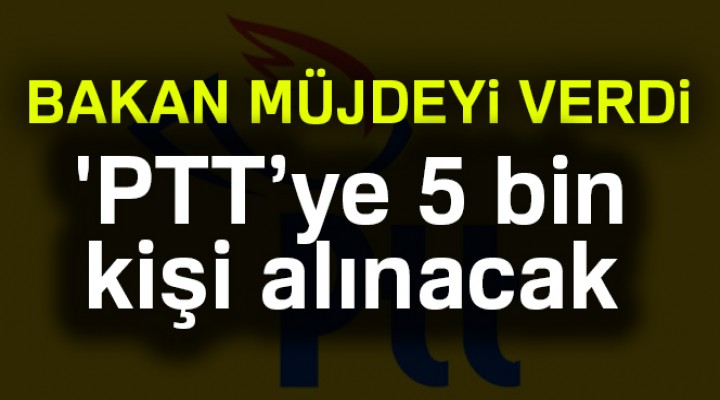 PTT'ye 5 bin Kişi Alınacak