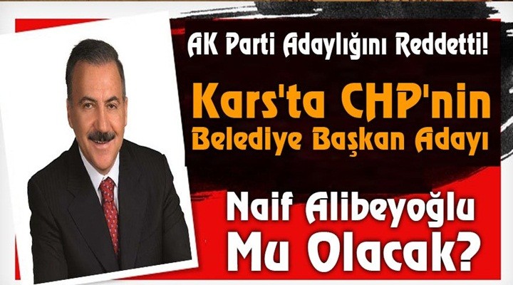 Kars'ta CHP'nin belediye başkan adayı Naif Alibeyoğlu mu olacak?