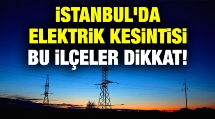 23 Nisan'da İstanbul'da elektrik kesintisi