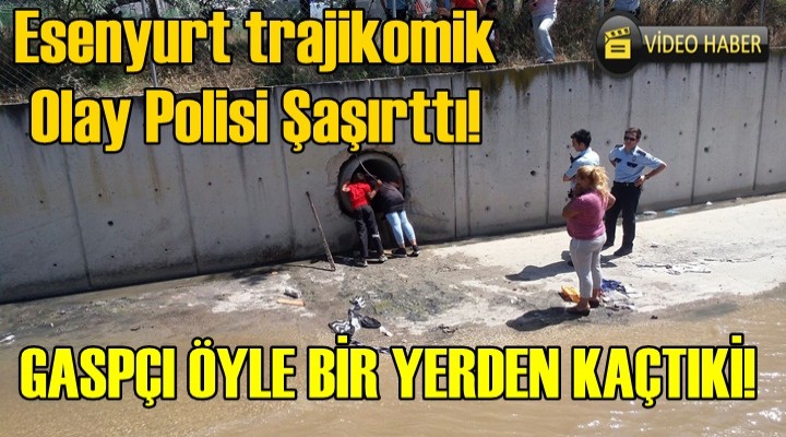 Esenyurt'ta Gaspçı Polisi görünce Kanalizasyona Kaçtı!