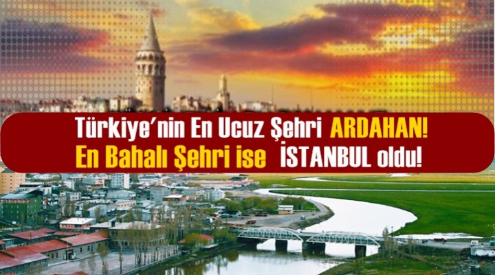 İşte Türkiye’nin en pahalı ve en ucuz şehri