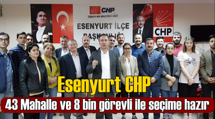 Esenyurt CHP 8 bin görevli ile seçime hazır