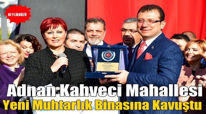 Adnan Kahveci Yeni Muhtarlık Binasına Kavuştu