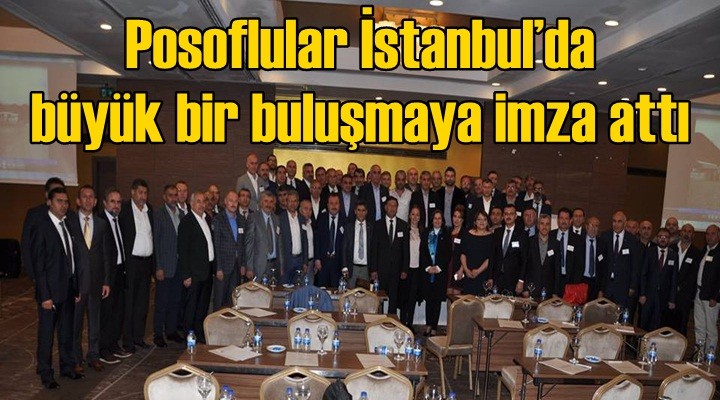 Posoflular İstanbul’da büyük bir buluşmaya imza attı