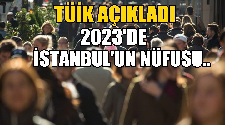 TÜİK; İstanbul için 2023 tahminini açıkladı