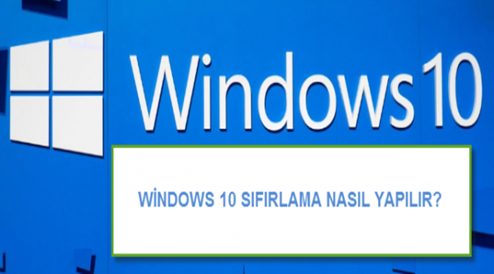 Windows 10 nasıl sıfırlanıyor